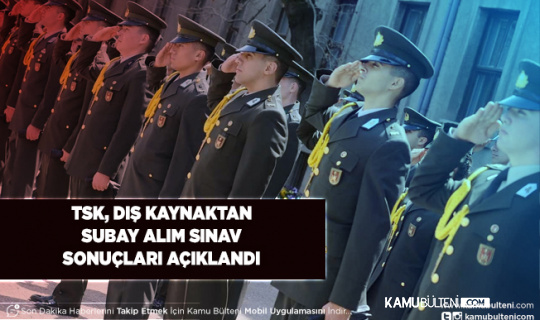 Türk Silahlı Kuvvetleri Dış Kaynaktan Subay Alım Sına Sonuçları Açıklandı