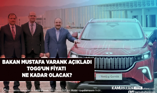 Bakan Mustafa Varank Açıkladı TOGG’un Fiyatı Ne Kadar Olacak