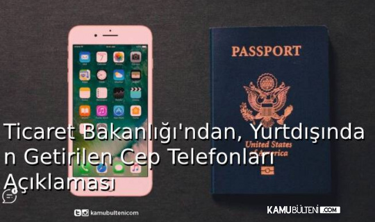 Ticaret Bakanlığı'ndan, Yurtdışından Getirilen Cep Telefonları Açıklaması