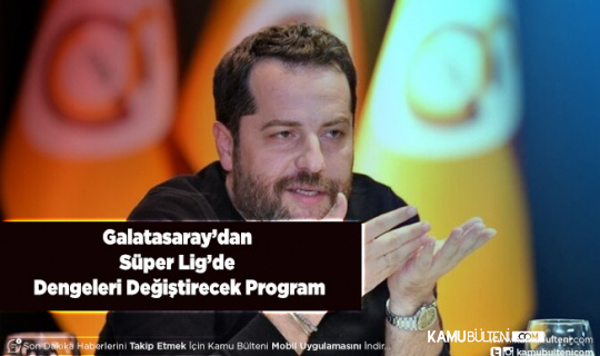 Galatasaray’dan Süper Lig'de Dengeleri Değiştirecek Program