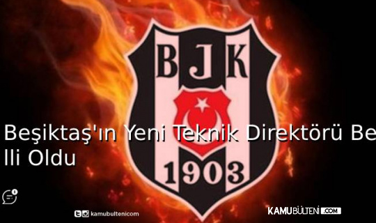 Beşiktaş'ın Yeni Teknik Direktörü Belli Oldu