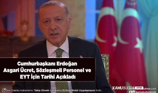Cumhurbaşkanı Erdoğan Asgari Ücret Sözleşmeli Personel ve EYT İçin Tarihi Açıkladı