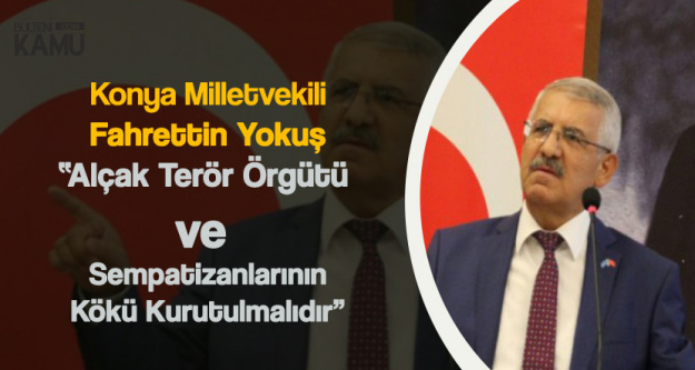 Fahrettin Yokuş: PKK ve Sempatizanlarının Kökleri Kurutulmalıdır!