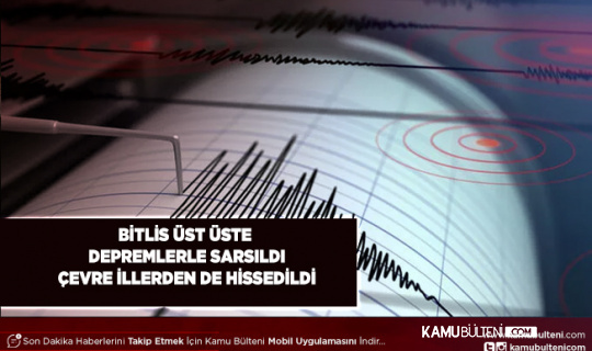 Bitlis’te Üst Üste Depremler Çevre İllerde de Hissedildi