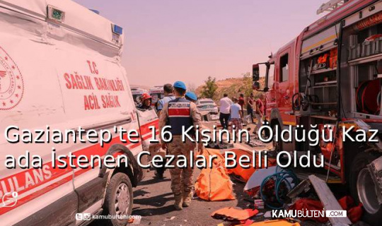 Gaziantep'te 16 Kişinin Öldüğü Kazada İstenen Cezalar Belli Oldu