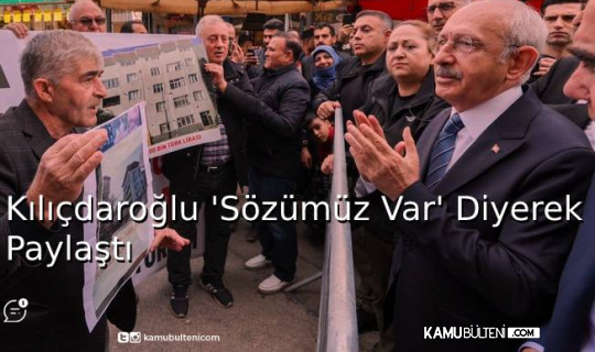 Kılıçdaroğlu 'Sözümüz Var' Diyerek Paylaştı