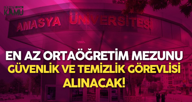 Amasya Üniversitesi'ne En Az Ortaöğretim Mezunu Temizlik Görevlisi ve Güvenlik Görevlisi Alınacak