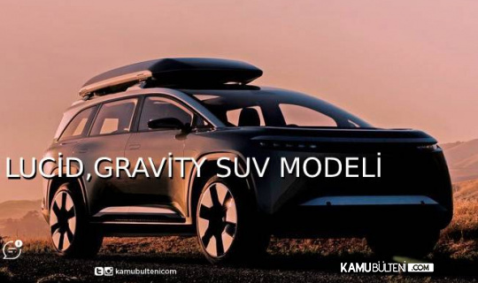 Lucid, ilk elektrikli SUV Modeli Gravity’nin Görsellerini Yayınladı