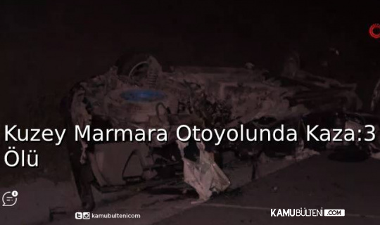 Kuzey Marmara Otoyolunda Kaza: 3 Ölü