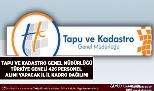 Tapu ve Kadastro Genel Müdürlüğü Türkiye Geneli 426 Kamu Personeli Alımı Yapacak