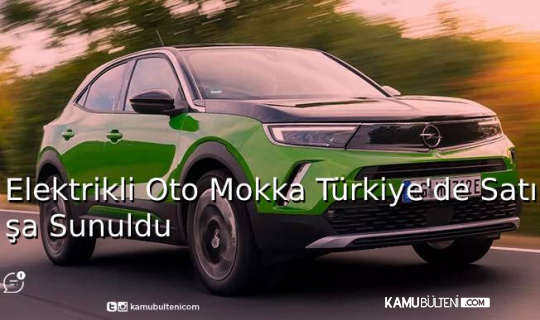 Elektrikli Opel Mokka Türkiye'de Satışa Sunuldu