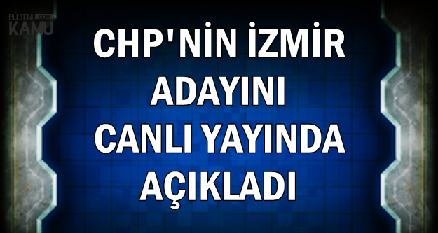 CHP'nin İzmir Adayını Canlı Yayında Açıkladı (Tunç Soyer Kimdir , Nerelidir?)