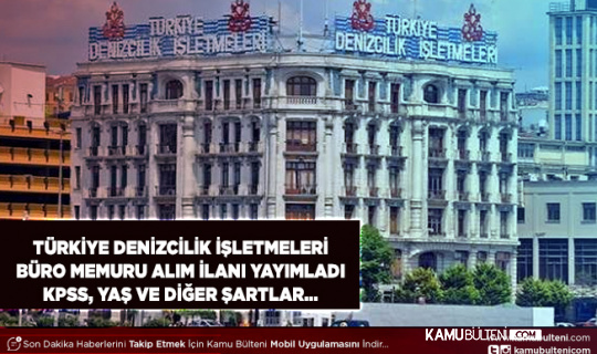 Türkiye Denizcilik İşletmeleri Büro Memuru Alımı Yapacak KPSS ve Diğer Şartlar