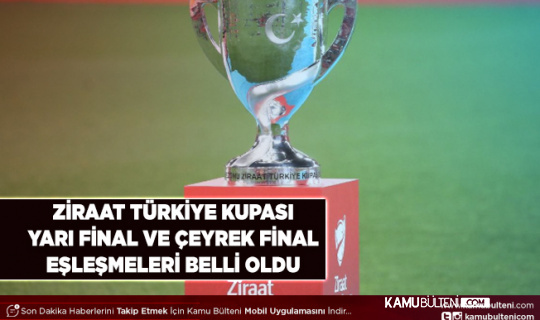 Ziraat Türkiye Kupası Çeyrek Final ve Yarı Final Eşleşmeleri Belli Oldu