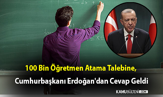 100 Bin Öğretmen Atama Talebine, Cumhurbaşkanı Erdoğan'dan Cevap Geldi