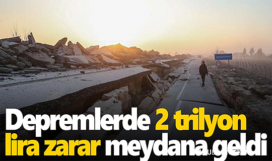 Depremin Türkiye'ye verdiği maddi zarar 2 Trilyon tl