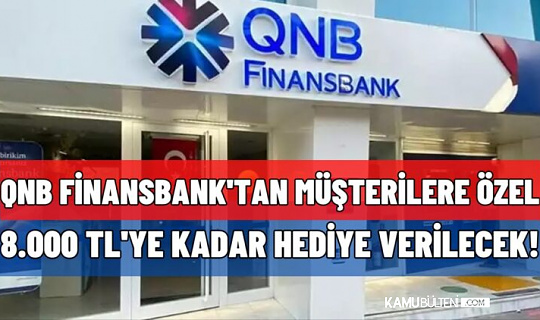 QNB Finansbank’tan 8.000 TL’ye Kadar Müşterilerine Hediye!