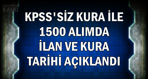 İŞKUR'dan KPSS'siz 1500 Kamu Personeli Alımı İlan ve Kura Tarihi Açıklandı (TTK)