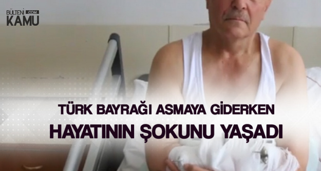 Türk Bayrağı Asmaya Giderken Hayatının Şokunu Yaşadı! 'Nacak Hayat Kurtardı'