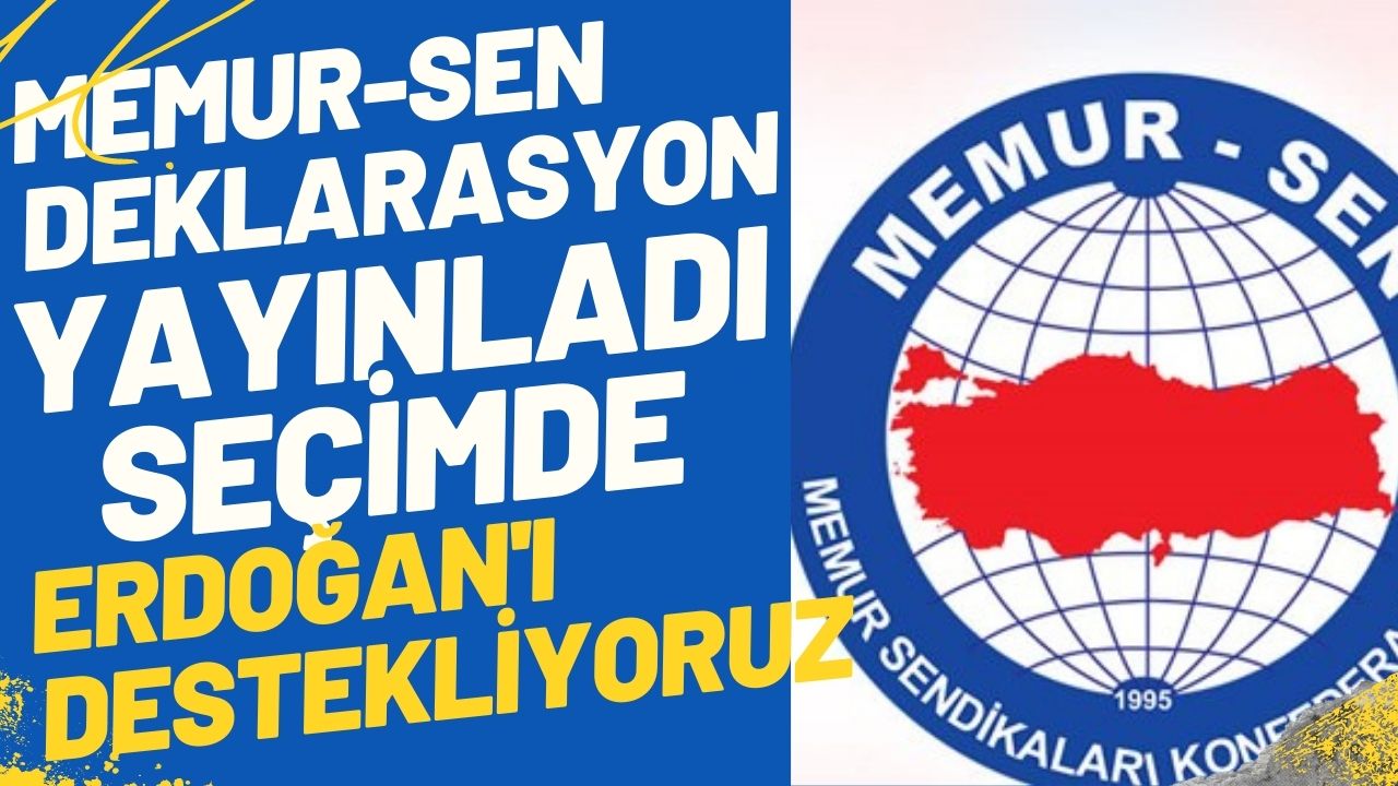 Memur-Sen Deklarasyon Yayınlayarak İkinci Turda Cumhurbaşkanı Erdoğan'ı Destekleyeceklerini Açıkladı!