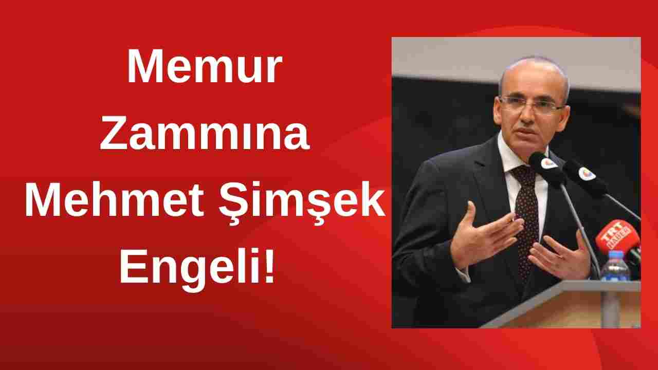 Memur Zammına Mehmet Şimşek Engeli!