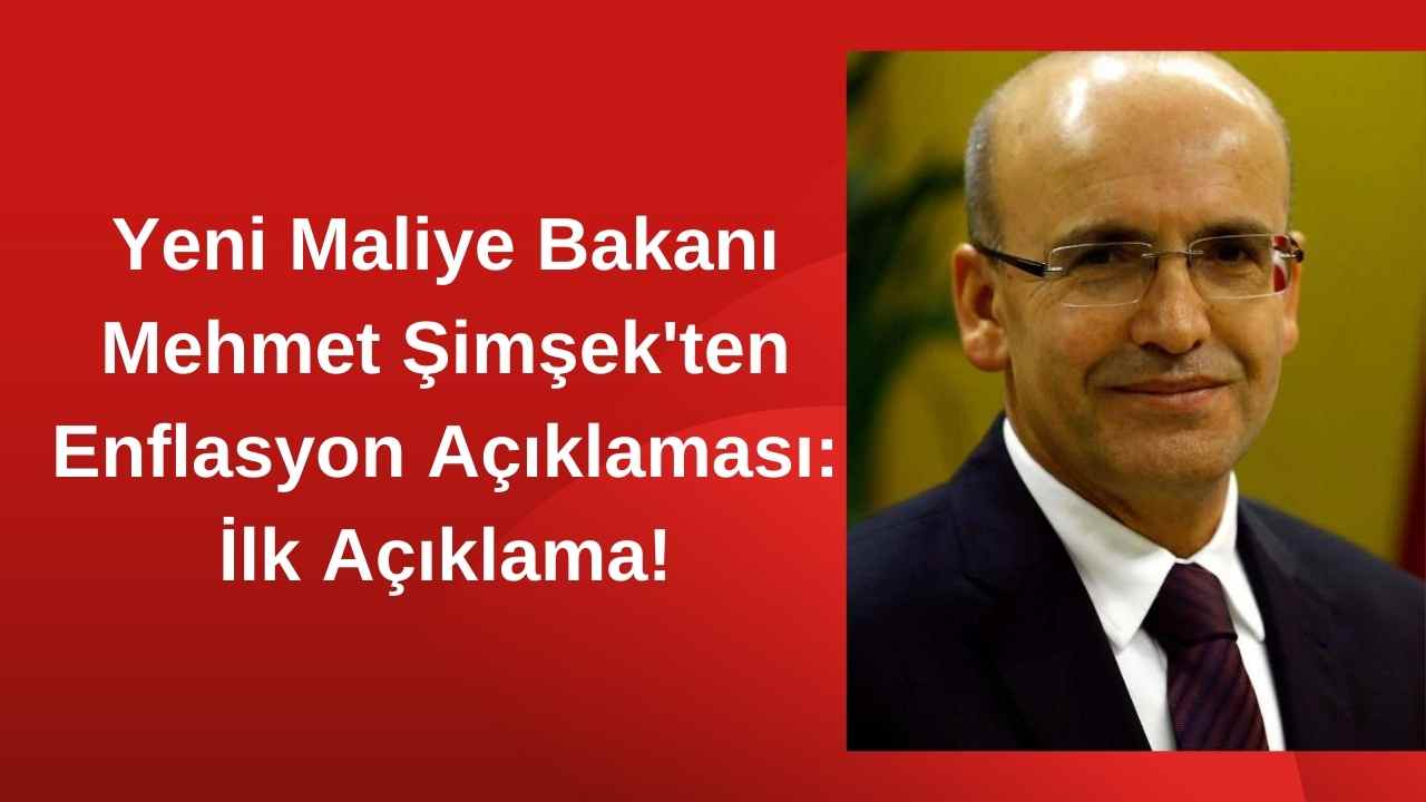 Yeni Maliye Bakanı Mehmet Şimşek'ten Enflasyon Açıklaması: Hiç Bir Engel Kalmamıştır!
