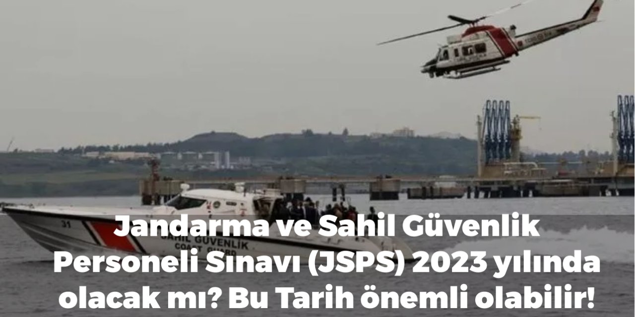 Jandarma ve Sahil Güvenlik Personeli Sınavı (JSPS) 2023 yılında olacak mı? Bu Tarih önemli olabilir!