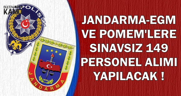 İlanlar Bugün Geldi: Jandarma-EGM ve POMEM'lere KPSS'siz Kamu Personel Alımı