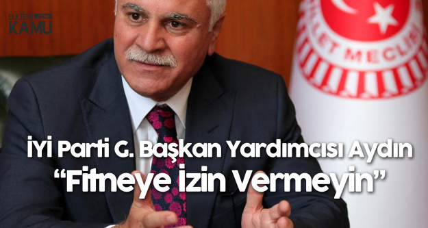 İYİ Parti Genel Başkan Yardımcısı Koray Aydın'dan Teşkilatlara : Fitne Çıkmasına Müsaade Edilmeyecek