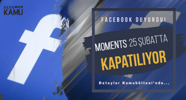 Facebook Duyurdu! Facebook Moments 25 Şubat'ta Kapatılıyor