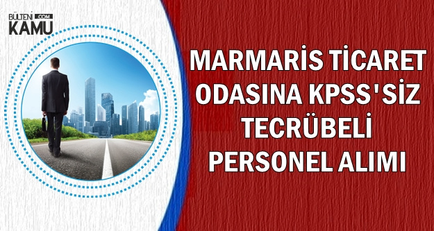 Marmaris Ticaret Odasına KPSS'siz Tecrübeli Personel Alınıyor