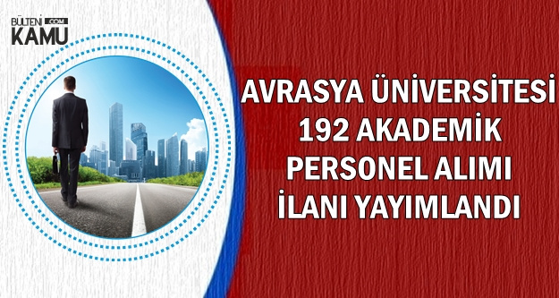 Avrasya Üniversitesi 192 Akademik Personel Alıyor
