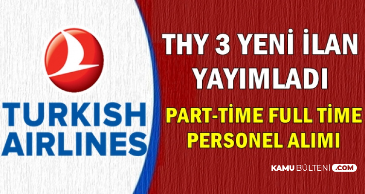 Türk Hava Yolları 3 İlan Yayımladı: Part Time Full Time Personel Alıyor