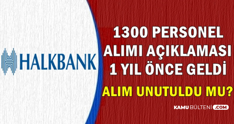 Halk Bank 1300 Personel Alımı Unutuldu