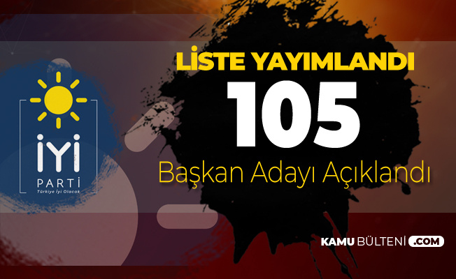 İYİ Parti'nin 105 Belediye Başkan Adayı Açıklandı