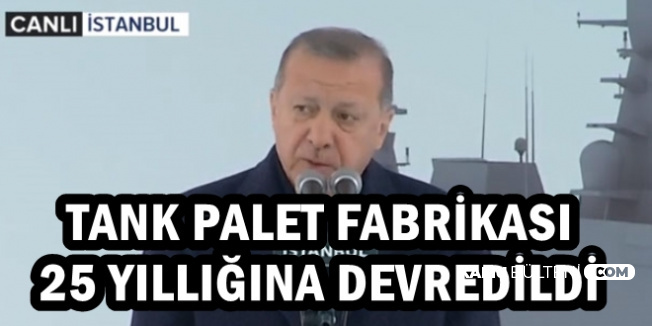 Erdoğan: Tank Palet Fabrikası 25 Yıllığına Devredildi