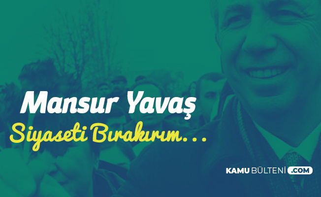 Ankara Büyükşehir Belediye Başkan Adayı Mansur Yavaş : Seçilemezsem Siyaseti Bırakırım