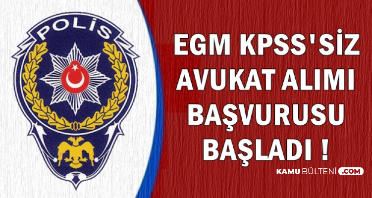 Başvurular Başladı: EGM 10 Farklı Şehre KPSS Şartsız Avukat Alıyor