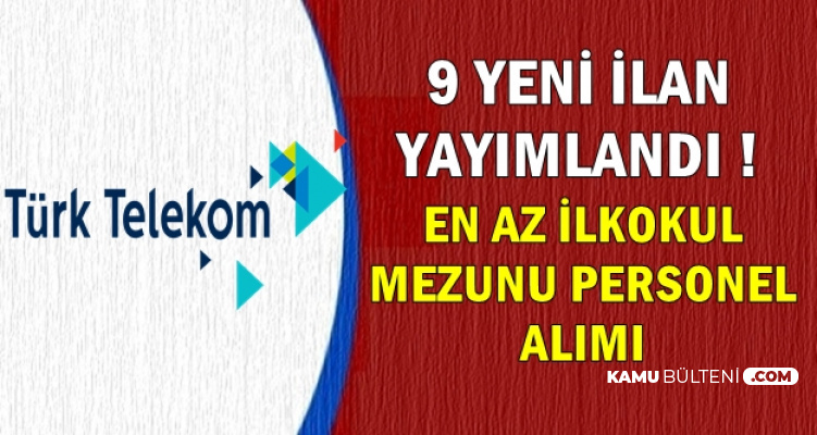 Türk Telekom 9 Kadroya Yeni Personel Alıyor (İŞKUR ve Kariyer İş İlanları)