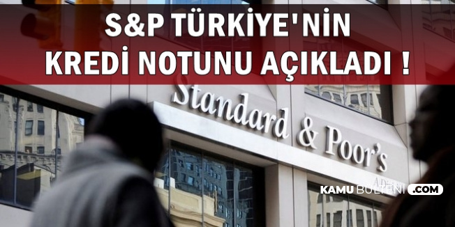 S&P Türkiye'nin Kredi Notunu Açıkladı (Açıklama Sonrası Döviz Kuru ve Altın Fiyatları)