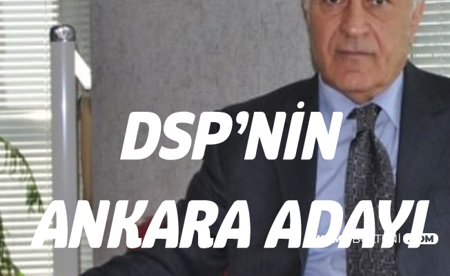 DSP Ankara Büyükşehir Belediye Başkan Adayı Haydar Yılmaz Oldu