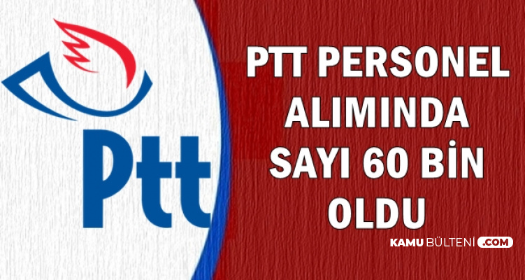 PTT Personel Alımı Sayısı 60 Bin Oldu-İşte Alım Detayları