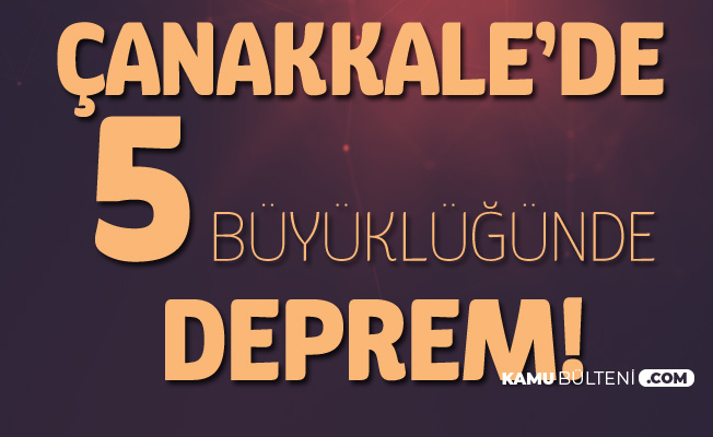 20 Şubat Çanakkale'de 5.3 Şiddetinde Deprem! İstanbul , Bursa, Tekirdağ , Balıkesir ve İzmir'de de Hissedildi!