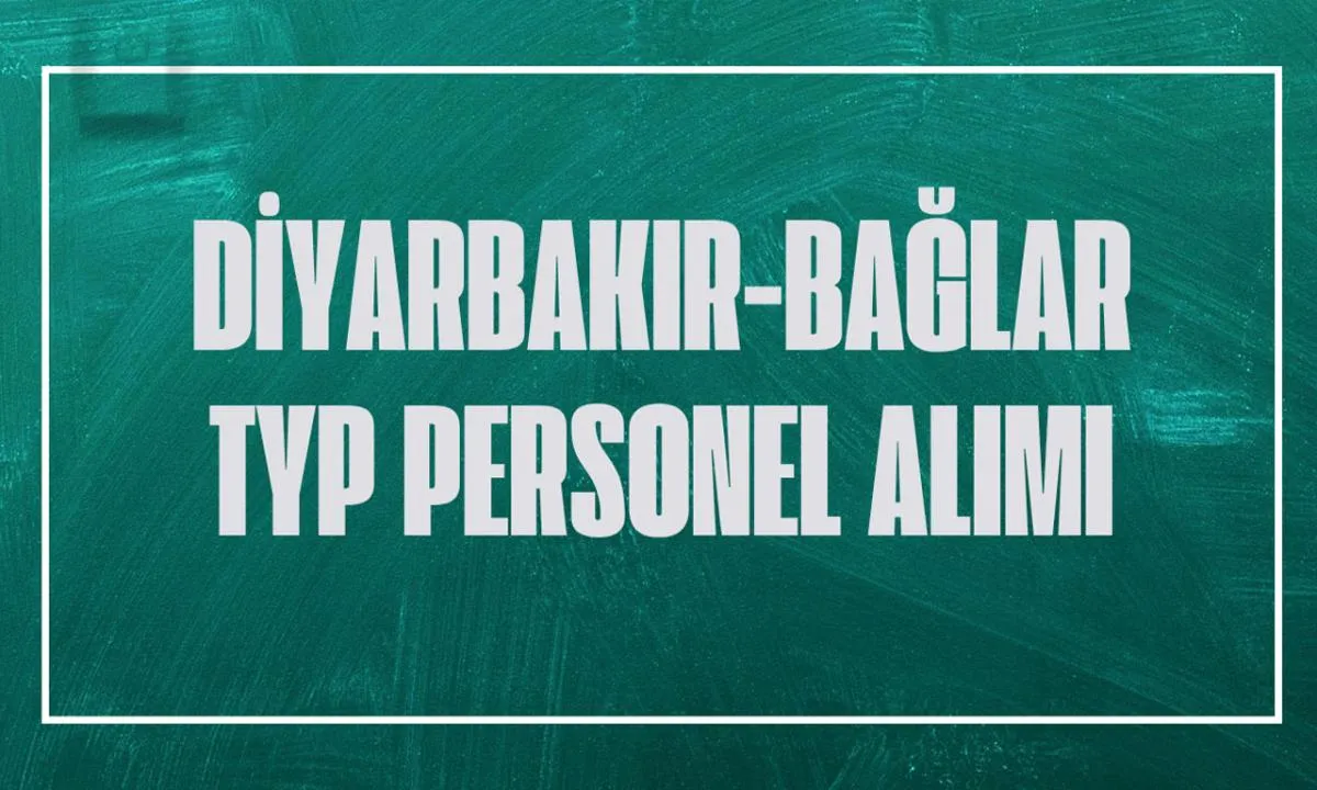 Diyarbakır'da TYP ile Personel Alımı: Bağlar'daki Okullara 230 Kişi Alınacak! Kura Tarihi Belli Oldu