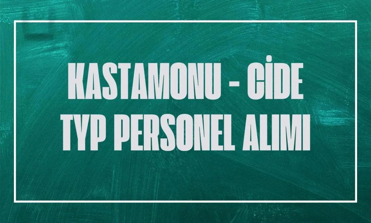Kastamonu'da Okullara 600 Personel Alımı: İŞKUR TYP Kura Tarihi Belli Oldu