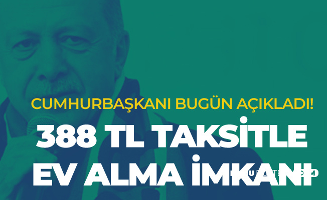 Cumhurbaşkanı Açıkladı: 388 Lira Taksitle Ev Alınabilecek!