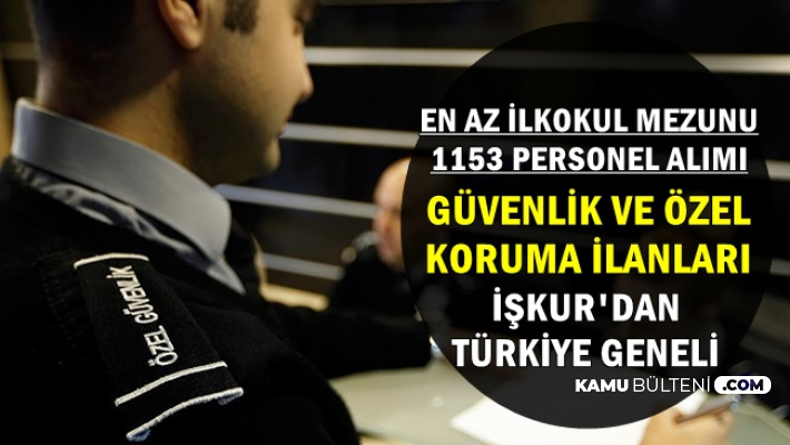 En Az İlkokul Mezunu 1153 Özel Koruma ve Güvenlik Personeli Alımı-Türkiye Geneli