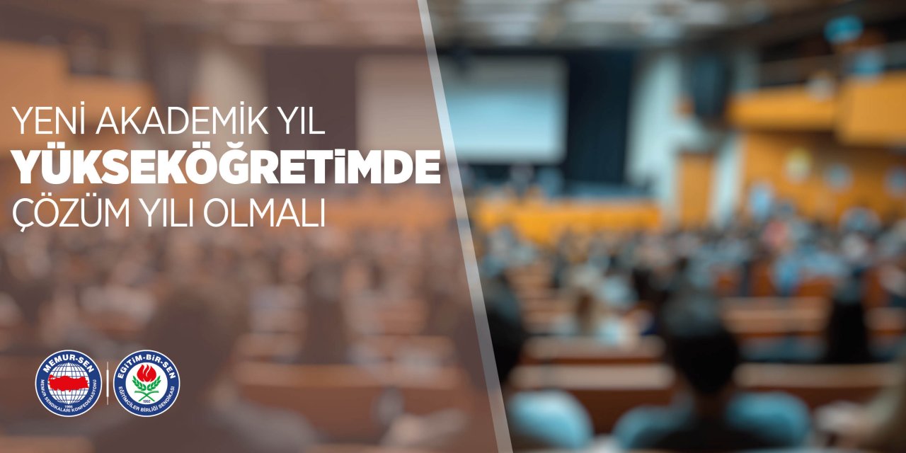 Eğitim-Bir-Sen: Yeni Akademik Yıl Yükseköğretimde Çözüm Yılı Olmalı