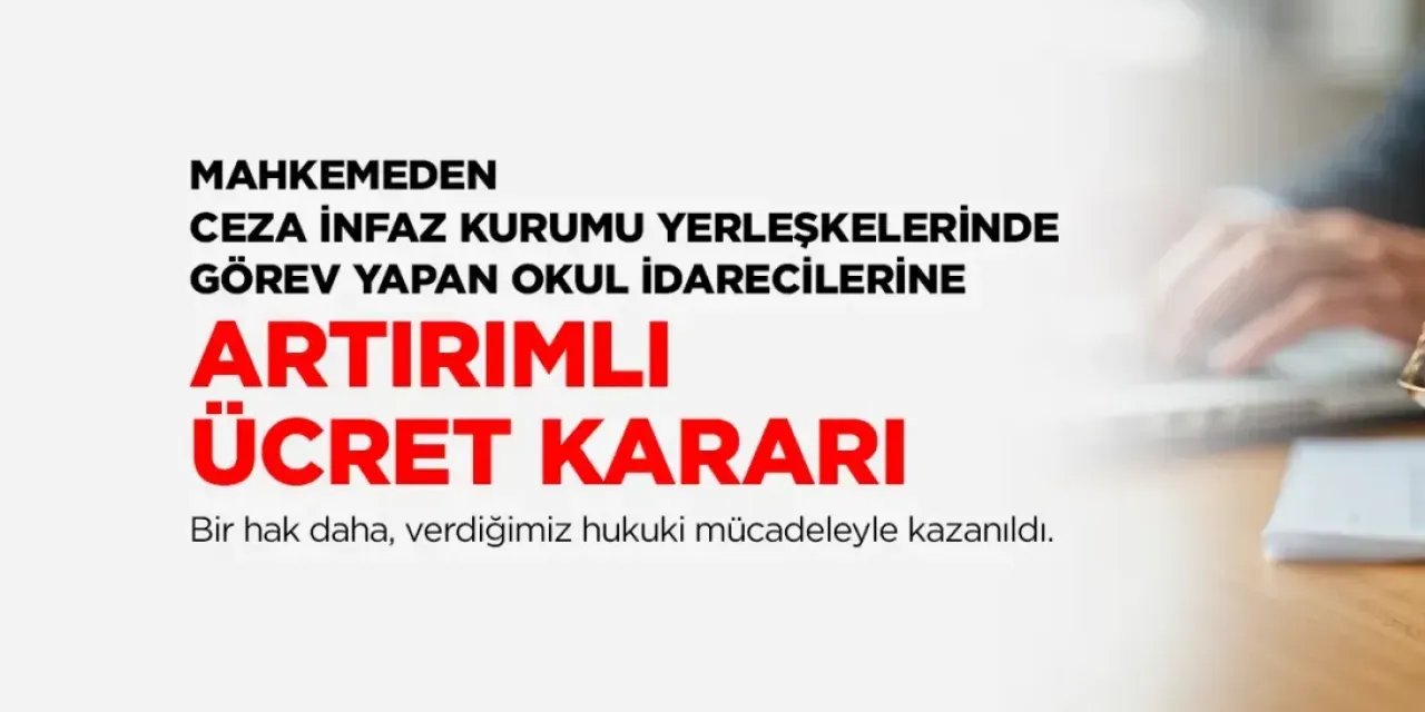 Cezaevindeki Okul Müdürlerine Mahkemeden Müjde: Artırımlı Ek Ders Ücreti Yolu Açıldı