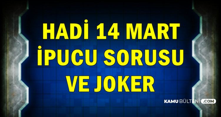 Hadi 14 Mart İpucu Sorusu ve Azar Joker Kodu